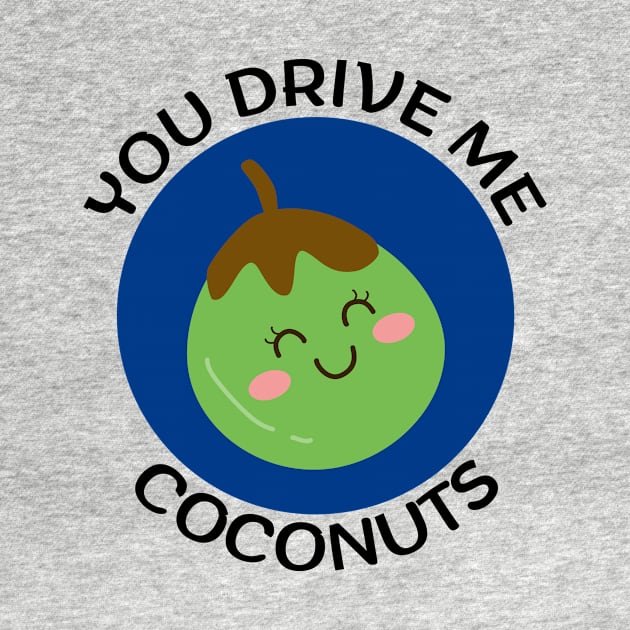 You Drive Me Coconuts | Coconut Pun by Allthingspunny